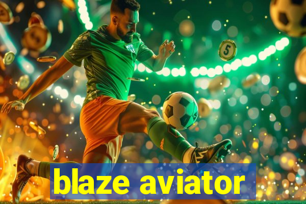 blaze aviator